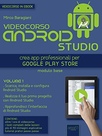 Videocorso Android Studio. Volume 1: Crea app professionali per Google Play Store
